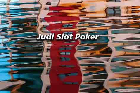 Judi Slot Poker selalu memberikan keuntungan